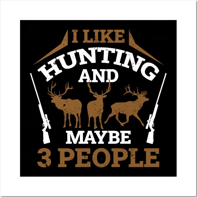 Hunting And Maybe 3 People Funny Hunting Gift Wall Art by CatRobot